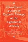 William J. Callahan, William J. Higgs Callahan, Callahan William J., David Higgs, William J. Callahan - Church and Society in Catholic Europe of the Eighteenth Century