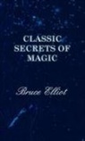 Bruce Elliot - Classic Secrets of Magic