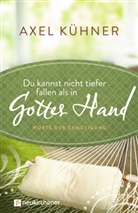 Axel Kühner, Kühner  Axel - Du kannst nicht tiefer fallen als in Gottes Hand