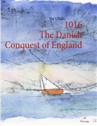 Per Ullidtz - 1016 The Danish Conquest of England