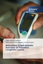 Tapan Kuma Chatterjee, Tapan Kumar Chatterjee, Andichettia Sivashanmugam, Andichettiar Thirumalaisamy Sivashanmugam - Antioxidant & Anti-diabetic Activities Of Polyalthia Longifolia Leaves