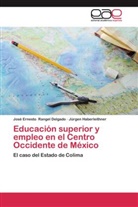 Jürgen Haberleithner, José Ernest Rangel Delgado, José Ernesto Rangel Delgado - Educación superior y empleo en el Centro Occidente de México
