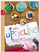 Christine Renzler - Das Upcycling-Buch für Kinder