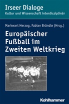 Fabia Brändle, Fabian Brändle, Markwart Herzog, Sylvia Heudecker - Europäischer Fußball im Zweiten Weltkrieg