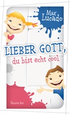 Max Lucado, Lucado  Max - Lieber Gott, du bist echt cool