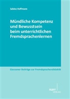 Sabine Hoffmann - Mündliche Kompetenz und Bewusstsein beim unterrichtlichen Fremdsprachenlernen