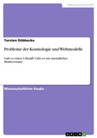 Torsten Döbbecke - Probleme der Kosmologie und Weltmodelle