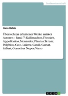 Hans Belde - Übersichten erhaltener Werke antiker Autoren - Band 7: Kallimachos, Theokrit, Appollonios, Menander, Plautus, Terenz, Polybios, Cato, Lukrez, Catull, Caesar, Sallust, Cornelius, Nepos, Varro