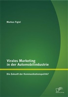 Markus Figiel - Virales Marketing in der Automobilindustrie: Die Zukunft der Kommunikationspolitik?