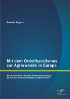 Daniela Englert - Mit dem Ordoliberalismus zur Agrarwende in Europa: Was leistet Walter Euckens Wettbewerbsordnung für das Ziel einer nachhaltigen Landwirtschaft?