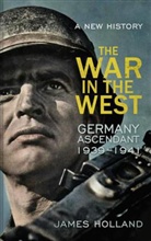 James Holland - The War in the West Volume 1