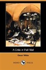 Oscar Wilde, E. V. Lucas - A Critic in Pall Mall (Dodo Press)