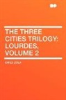 Emile Zola - The Three Cities Trilogy: Lourdes, Volum