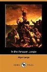 Algot Lange, J. Odell Hauser - In the Amazon Jungle (Dodo Press)