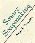 Anne L. Watson, Wendy Edelson - Smart Soapmaking