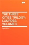 Emile Zola - The Three Cities Trilogy: Lourdes, Volum
