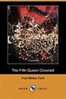 Ford Madox Ford - The Fifth Queen Crowned (Dodo Press)