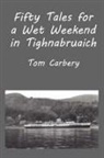 Thomas F Carbery, Thomas F. Carbery - Fifty Tales for a Wet Weekend in Tighnab