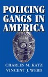 Charles M. Katz, Charles M. (Arizona State University) Webb Katz, Charles M. Webb Katz, Charles Webb Katz, Vincent J. Webb, Alfred Blumstein - Policing Gangs in America