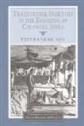 Tirthankar Roy, Tirthankar (Indira Gandhi Institute of Develo Roy, Christopher Alan Bayly, Rajnarayan Chandavarkar - Traditional Industry in the Economy of Colonial India