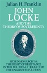 Julian H. Franklin - John Locke and the Theory of Sovereignty