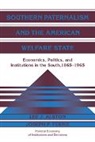 Lee J. Alston, Lee J. Ferrie Alston, Joseph P. Ferrie - Southern Paternalism and the American Welfare State