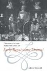 Greg Walker, Greg (University of Leicester) Walker - Politics of Performance in Early Renaissance Drama