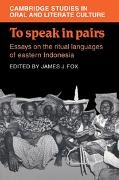 James J. Fox, Peter Burke, Ruth H. Finnegan, James J. Fox - To Speak in Pairs Essays on the Ritual Languages of Eastern Indonesia