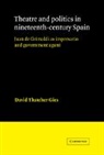 David Thatcher Gies, Herbert S. Klein - Theatre and Politics in Nineteenth-Century Spain