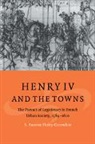 S. Annette Finley-Croswhite, S. Annette (Old Dominion Univers Finley-Croswhite, S. Annette (Old Dominion University Finley-Croswhite, S.annette Finley-Croswhite, John Elliott, Olwen Hufton - Henry IV and the Towns