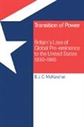 McKercher Brian J. C., B. J. C. McKercher, Brian J. C. McKercher, Brian J. C. (Royal Military College of Mckercher, Brian J. C. (Royal Military College of Canada McKercher - Transition of Power