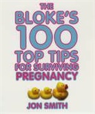 Jon Smith - Bloke's 100 Top Tips for Surviving Pregnancy