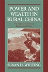 Whiting Susan H., Susan H. Whiting, William Kirby - Power and Wealth in Rural China