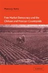 Marcus J. Kurtz, Marcus J. (Associate Professor Kurtz, Kurtz Marcus J. - Free Market Democracy and the Chilean and Mexican Countryside