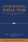Manfred F. Boemeke, Manfred F. Chickering Boemeke, Manfred F. Boemeke, Roger Chickering, Stig Forster - Anticipating Total War
