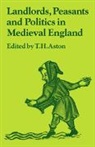 T. H. Aston, Trevor H. Aston, T. H. Aston, Thomas Hope Aston, Aston T. H. - Landlords, Peasants and Politics in Medieval England