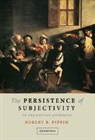 Robert B. Pippin - Persistence of Subjectivity