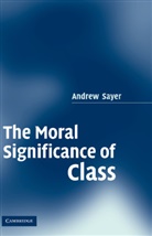Andrew Sayer, Andrew (Lancaster University) Sayer - Moral Significance of Class