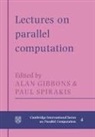 Alan Gibbons, Alan Spirakis Gibbons, Alan Gibbons, W. F. McColl, P. Spirakis, Paul Spirakis - Lectures in Parallel Computation