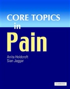 Anita Holdcroft, Anita Jaggar Holdcroft, Sian Jaggar, Anita Holdcroft, Holdcroft Anita, Sian Jaggar... - Core Topics in Pain