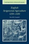 Campbell Bruce M. S., Bruce M. S. Campbell, Bruce M. S. (Queen''s University Belfast Campbell, Bruce M.S. Campbell, Alan R. H. Baker - English Seigniorial Agriculture, 1250-1450