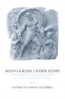 Simon Goldhill, Simon (University of Cambridge) Goldhill, Simon Goldhill, Simon (University of Cambridge) Goldhill, Goldhill Simon - Being Greek Under Rome