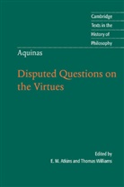 Aquinas, Saint Thomas Aquinas, Thomas Aquinas, Thomas von Aquin, E. M. Atkins, Thomas Williams - Thomas Aquinas: Disputed Questions on the Virtues