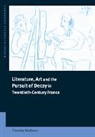 Timothy Mathews, Mathews Timothy, Michael Sheringham - Literature, Art and the Pursuit of Decay in Twentieth-Century France