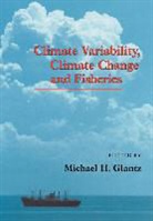 Michael H. Glantz, Michael H. (National Center for Atmospheri Glantz, Michael H. Glantz, Glantz Michael H. - Climate Variability, Climate Change and Fisheries