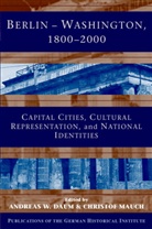 Andreas W. Mauch Daum, Andreas Daum, Andreas W. Daum, David Lazar, Christof Mauch - Berlin - Washington, 1800-2000