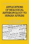 C. G. Nicholas Mascie-Taylor, C. G. Nicholas Lasker Mascie-Taylor, R. A. Foley, Gabriel W. Lasker, C. G. Nicholas Mascie-Taylor - Applications of Biological Anthropology to Human Affairs