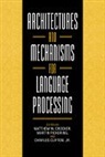 Matthew W. Crocker, Matthew W. (Universitat Des Saarlandes Crocker, Matthew W. Pickering Crocker, Charles Clifton, Charles Jr. Clifton, Clifton Charles... - Architectures and Mechanisms for Language Processing
