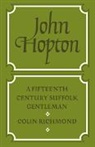 Richmond Colin, Colin Richmond, Colin (Keele University) Richmond, Richmond Colin - John Hopton: A Fifteenth Century Suffolk Gentleman