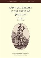 Rebecca Harris-Warrick, John Butt, Rebecca Harris-Warrick, Carol G. Marsh - Musical Theatre At the Court of Louis XIV